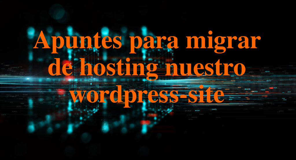 Apuntes Para Migrar De Hosting Nuestro Wordpress Site