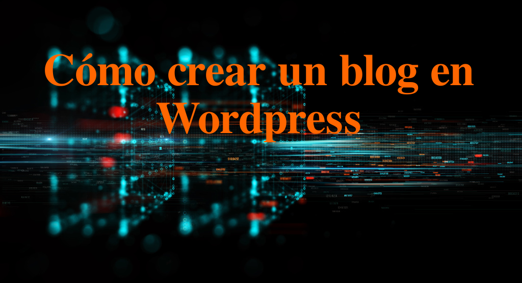 Cómo Crear Un Blog En Wordpress.