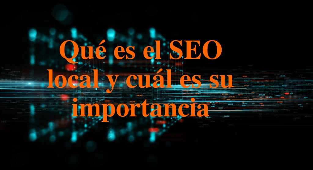 La Importancia Del SEO Local Para Las Pymes; Descubrir Sus Beneficios